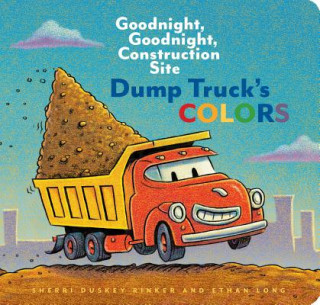 Knjiga Dump Truck's Colors: Goodnight, Goodnight, Construction Site (Children's Concept Book, Picture Book, Board Book for Kids) Sherri Duskey Rinker