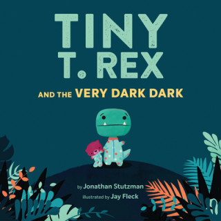 Carte Tiny T. Rex and the Very Dark Dark Jonathan Stutzman