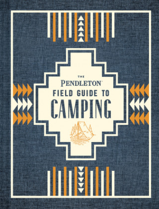 Kniha Pendleton Field Guide to Camping Pendleton Woolen Mills