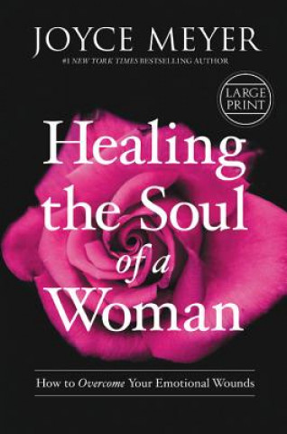 Knjiga Healing the Soul of a Woman: How to Overcome Your Emotional Wounds Joyce Meyer