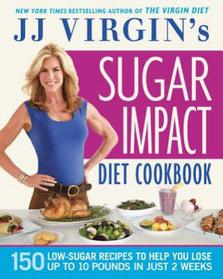 Carte Jj Virgin's Sugar Impact Diet Cookbook: 150 Low-Sugar Recipes to Help You Lose Up to 10 Pounds in Just 2 Weeks J. J. Virgin