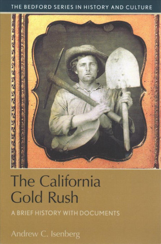 Carte The California Gold Rush: A Brief History with Documents Andrew C. Isenberg