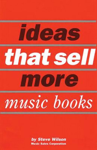 Книга Ideas That Sell More Music Books Steve Wilson