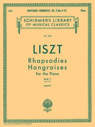Könyv Rhapsodies Hongroises - Book 2: Nos. 9 - 15: Schirmer Library of Classics Volume 1034 Piano Solo Franz Liszt