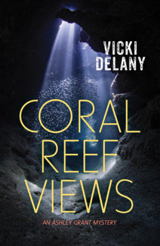 Könyv Coral Reef Views: An Ashley Grant Mystery Vicki Delany