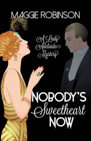 Carte Nobody's Sweetheart Now: The First Lady Adelaide Mystery Maggie Robinson