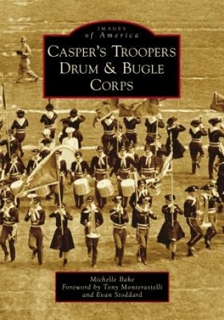 Kniha Casper's Troopers Drum & Bugle Corps Michelle Bahe