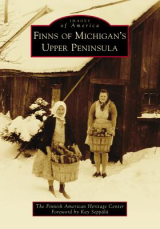 Kniha Finns of Michigan's Upper Peninsula The Finnish American Heritage Center