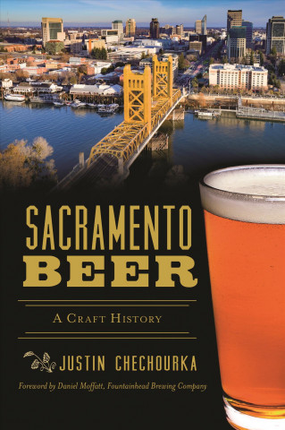 Книга Sacramento Beer: A Craft History Justin Chechourka