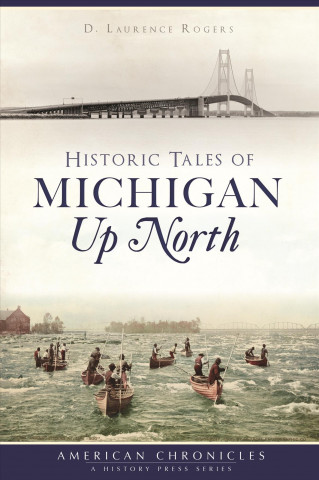Carte Historic Tales of Michigan Up North D. Laurence Rogers
