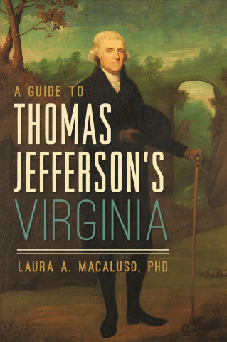 Kniha A Guide to Thomas Jefferson's Virginia Laura A. Macaluso