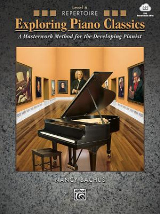 Könyv Exploring Piano Classics Repertoire, Bk 6: A Masterwork Method for the Developing Pianist, Book & Online Audio Nancy Bachus