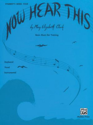 Kniha Now Hear This -- Student, Bk 4: Basic Music Ear Training Mary Elizabeth Clark