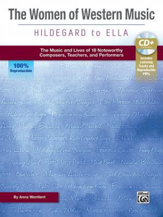Könyv The Women of Western Music -- Hildegard to Ella: The Music and Lives of 18 Noteworthy Composers, Teachers, and Performers, Book & Enhanced CD Anna Wentlent