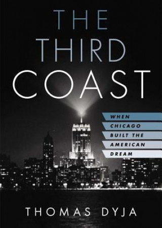 Audio The Third Coast: When Chicago Built the American Dream [With CDROM] Thomas Dyja