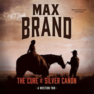 Audio The Cure of Silver Canon: A Western Trio Max Brand