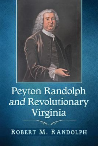 Kniha Peyton Randolph and Revolutionary Virginia Robert M. Randolph