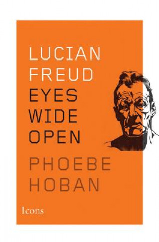 Книга Lucian Freud: Eyes Wide Open Phoebe Hoban