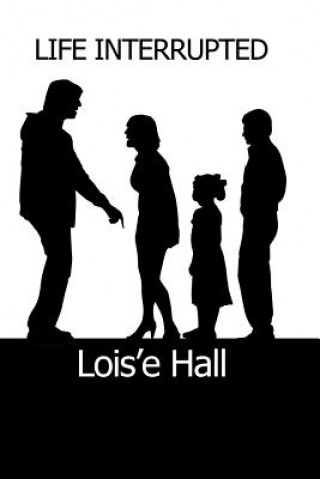 Knjiga Life Interrupted Lois'e Hall