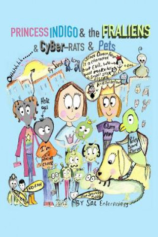 Könyv Princess Indigo and the Fraliens & Cyber-Rats & Pets Sarah A. Long