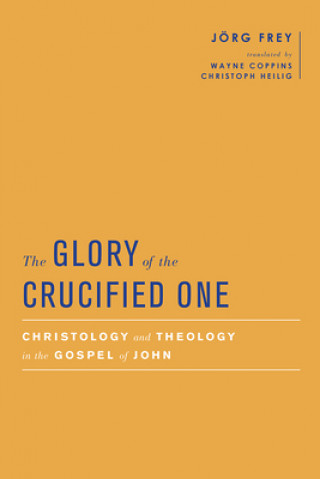 Knjiga Glory of the Crucified One Jorg Frey
