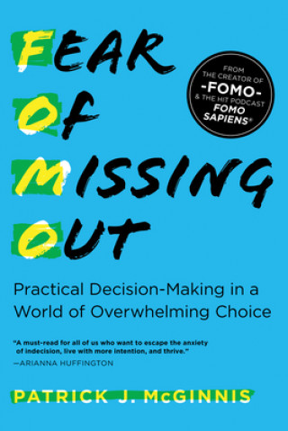 Carte Fear of Missing Out: Practical Decision-Making in a World of Overwhelming Choice Patrick McGinnis