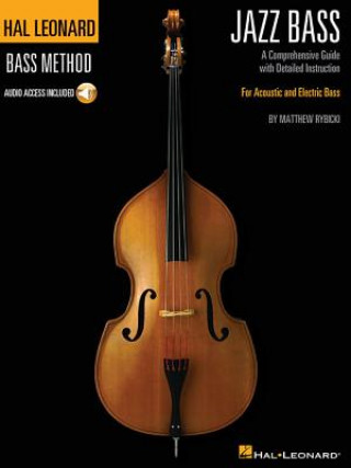 Könyv Hal Leonard Jazz Bass Method: A Comprehensive Guide with Detailed Instruction for Acoustic and Electric Bass [With Access Code] Matthew Rybicki