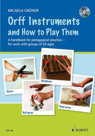 Kniha Orff Instruments and How to Play Them: A Handbook for Pedagogical Practice for Work with Groups of All Ages Micaela Gruner