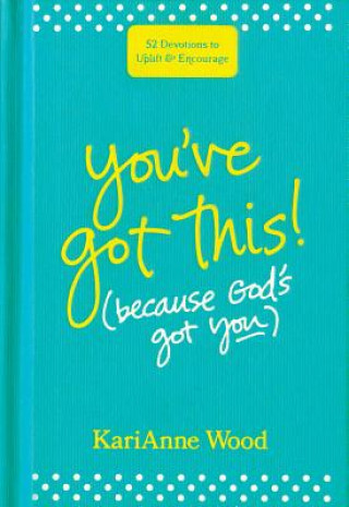 Knjiga You've Got This (Because God's Got You): 52 Devotions to Uplift and Encourage Karianne Wood