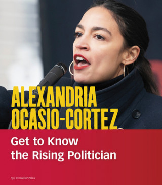 Книга Alexandria Ocasio-Cortez: Get to Know the Rising Politician Leticia Gonzales