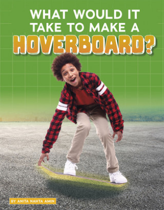 Carte What Would It Take to Make a Hoverboard? Anita Nahta Amin