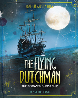 Könyv The Flying Dutchman: The Doomed Ghost Ship Megan Cooley Peterson