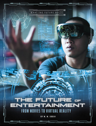 Book The Future of Entertainment: From Movies to Virtual Reality M. M. Eboch