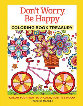 Knjiga Don't Worry, Be Happy Coloring Book Treasury: Color Your Way to a Calm, Positive Mood Thaneeya Mcardle