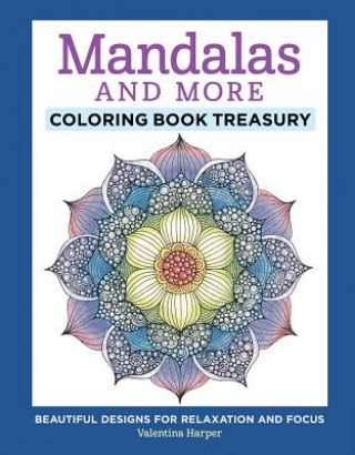 Carte Mandalas and More Coloring Book Treasury: Beautiful Designs for Relaxation and Focus Valentina Harper