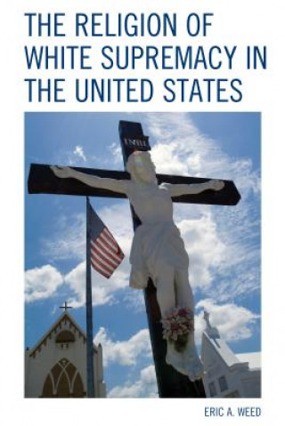 Buch Religion of White Supremacy in the United States Eric Weed