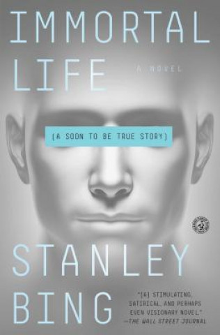 Carte Immortal Life: A Soon to Be True Story Stanley Bing
