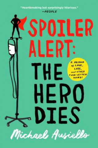 Book Spoiler Alert: The Hero Dies: A Memoir of Love, Loss, and Other Four-Letter Words Michael Ausiello