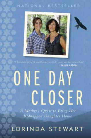 Книга One Day Closer: A Mother's Quest to Bring Her Kidnapped Daughter Home Lorinda Stewart