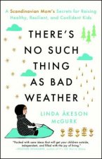 Könyv There's No Such Thing as Bad Weather: A Scandinavian Mom's Secrets for Raising Healthy, Resilient, and Confident Kids (from Friluftsliv to Hygge) Linda Akeson Mcgurk