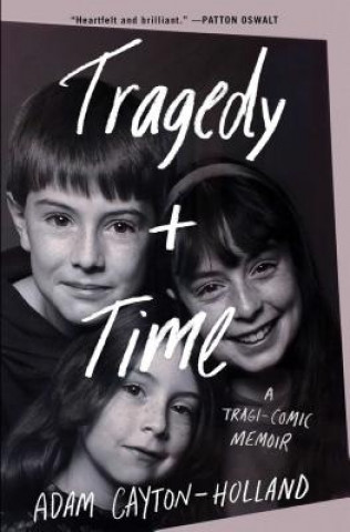 Book Tragedy Plus Time: A Tragi-Comic Memoir Adam Cayton-Holland