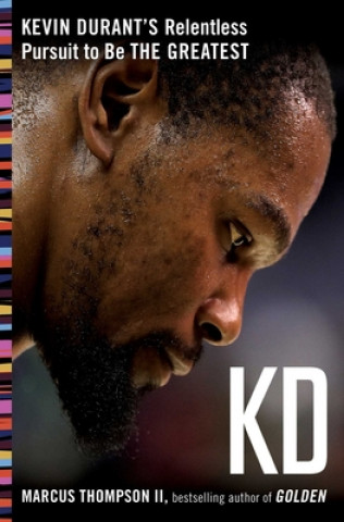 Könyv Kd: Kevin Durant's Relentless Pursuit to Be the Greatest Marcus Thompson