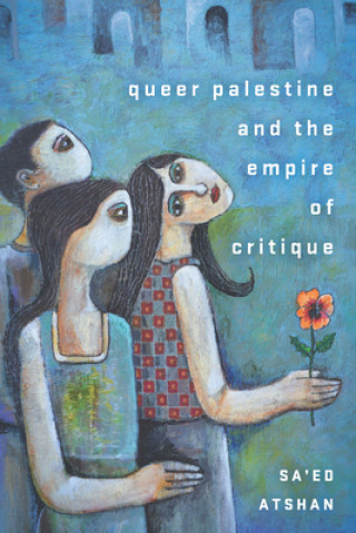 Książka Queer Palestine and the Empire of Critique Sa'ed Atshan