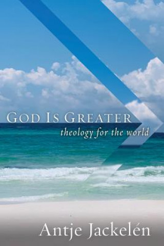 Kniha God Is Greater: Theology for the World Antje Jackelen