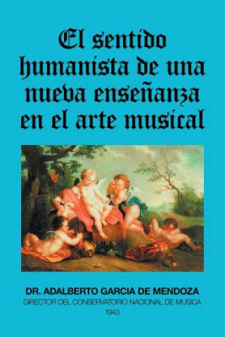 Kniha Sentido Humanista De Una Nueva Ensenanza En El Arte Musical Adalberto Garcia de Mendoza