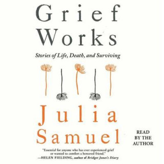 Audio Grief Works: Stories of Life, Death, and Surviving Julia Samuel