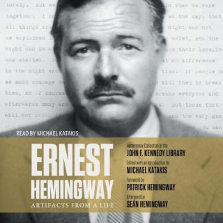 Audio Ernest Hemingway: Artifacts from a Life: Artifacts from a Life Michael Katakis