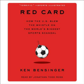Audio Red Card: How the U.S. Blew the Whistle on the World's Biggest Sports Scandal Ken Bensinger