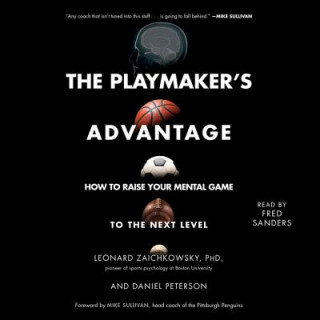 Audio The Playmaker's Advantage: How to Raise Your Mental Game to the Next Level Leonard Zaichkowsky