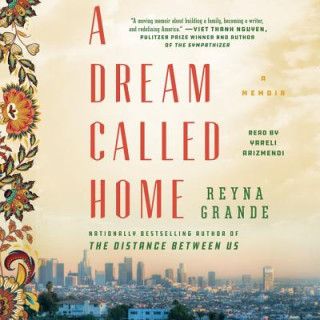Hanganyagok A Dream Called Home: A Memoir Reyna Grande